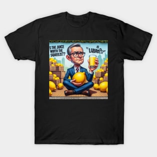 Is The Juice Worth The Squeeze? T-Shirt